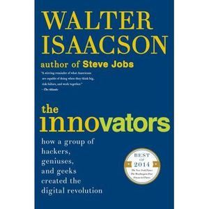 The Innovators: How a Group of Hackers, Geniuses, and Geeks Created the Digital